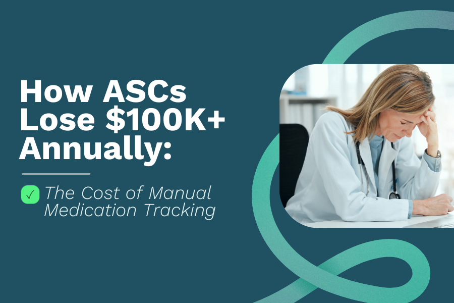 How ASCs Lose $100K+ Annually: The Cost of Manual Drug Inventory Management&nbsp;