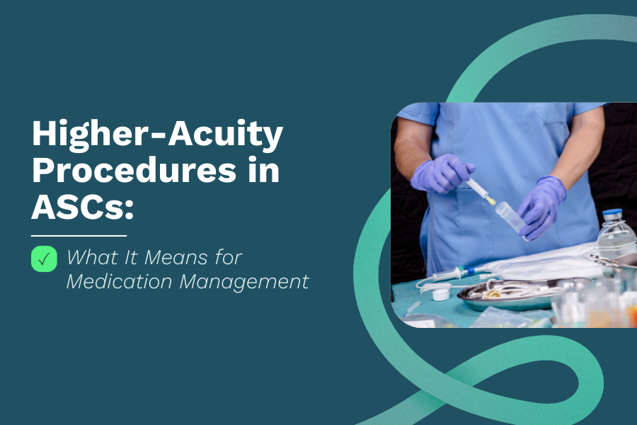 Higher-Acuity Procedures in ASCs: What It Means for Medication Management