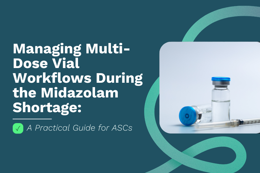 Managing Multi-Dose Vial Workflows During the Midazolam Shortage: A Practical Guide for ASCs&nbsp;