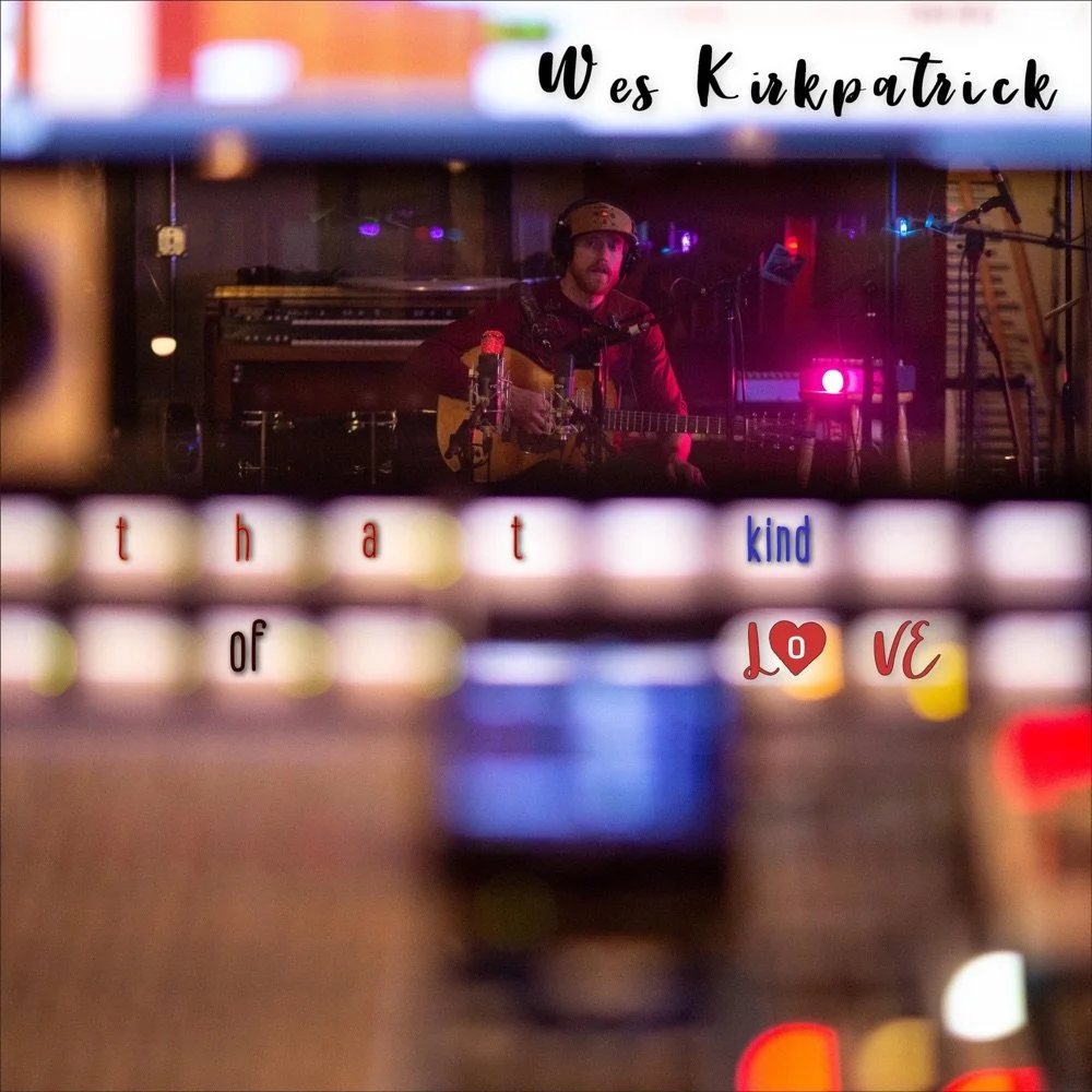 Song Review/ Singer-Songwriter : Wes Kirkpatrick’s ‘That Kind of Love’
