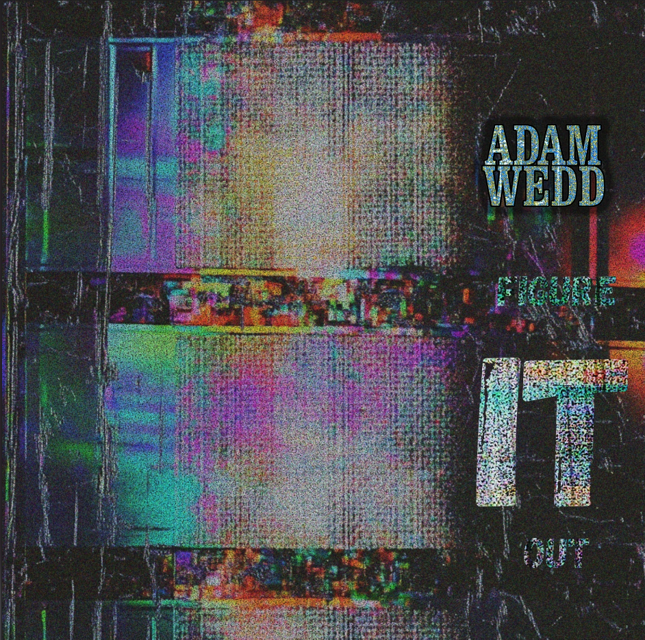 Song Review/ Alt Rock : Adam Wedd’s ‘FIGURE IT OUT’