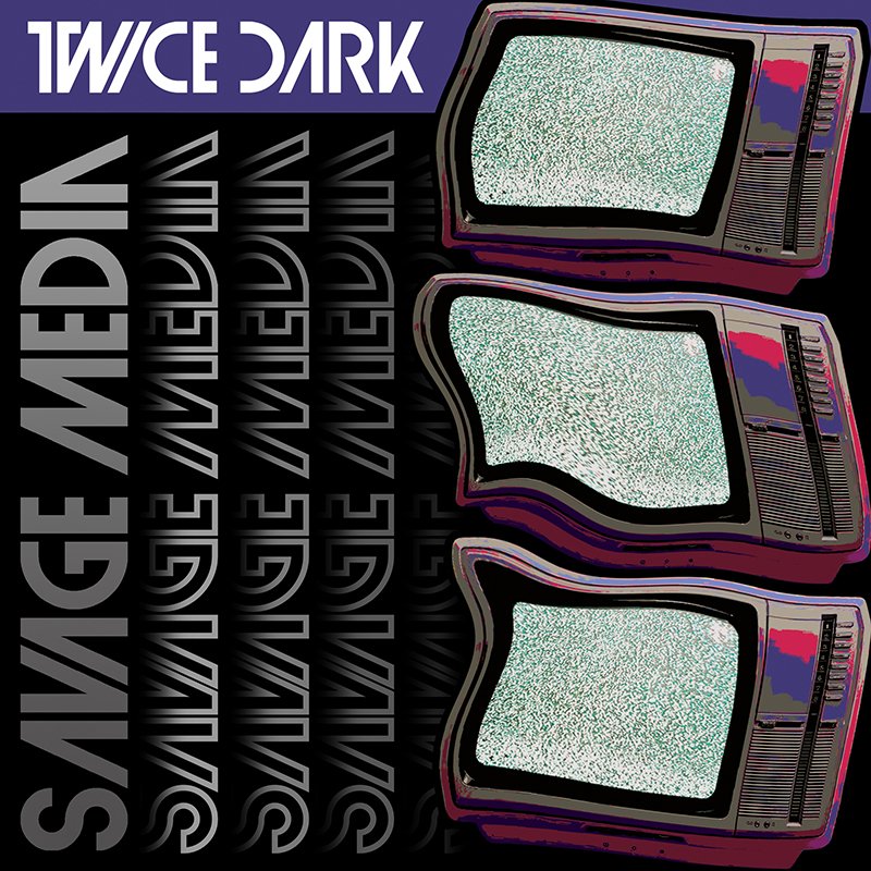 Song Review/ Dark Wave : Twice Dark’s ‘Savage Media’