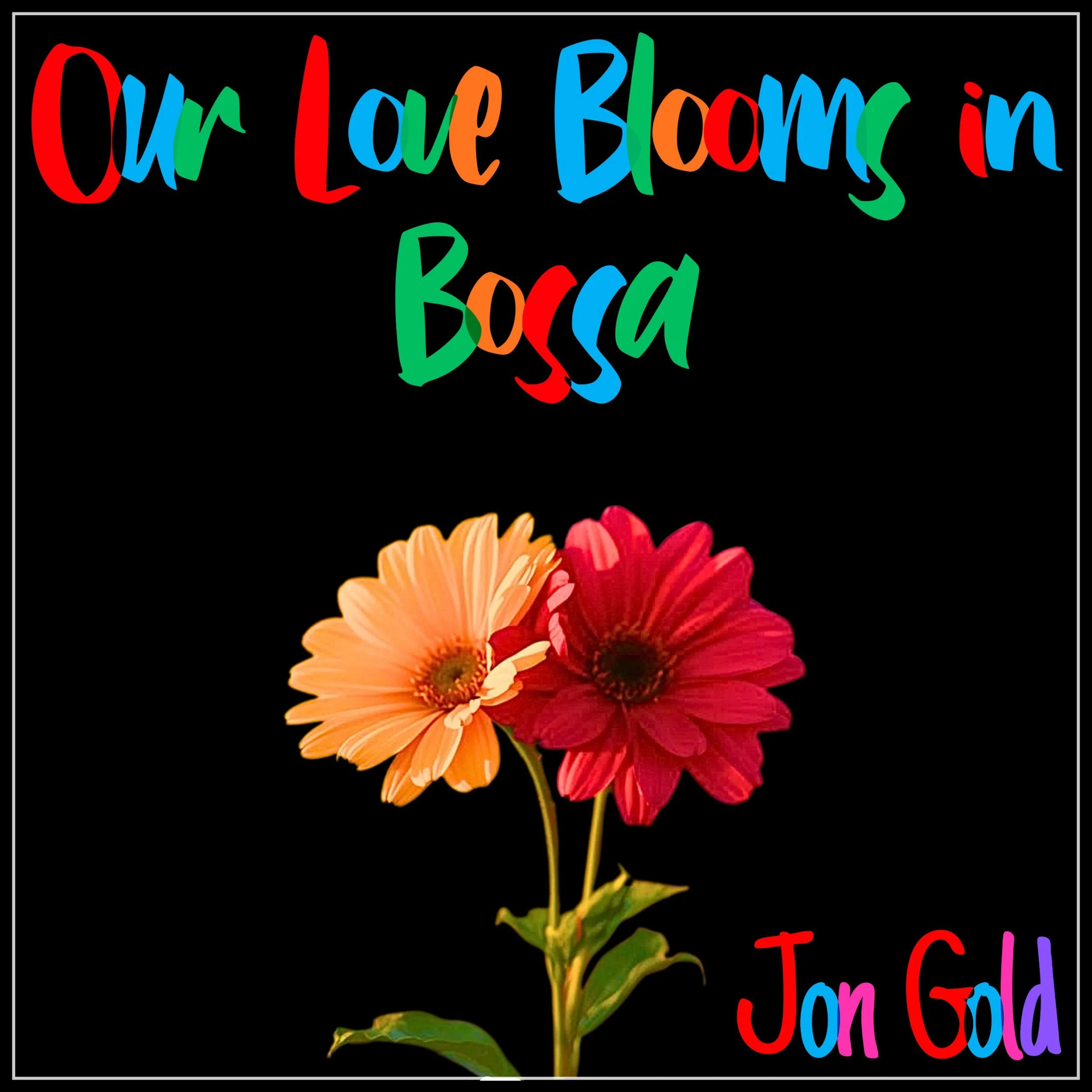 Song Review/ Bossa : Jon Gold’s ‘Our Love Blossoms in Bossa’