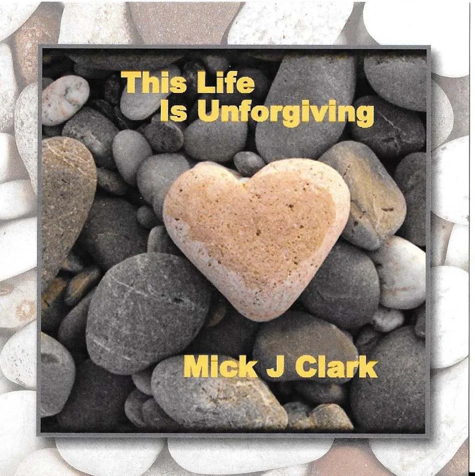 Song Review/ Pop Rock : Mick J Clark’s ‘This Life is Unforgiving’