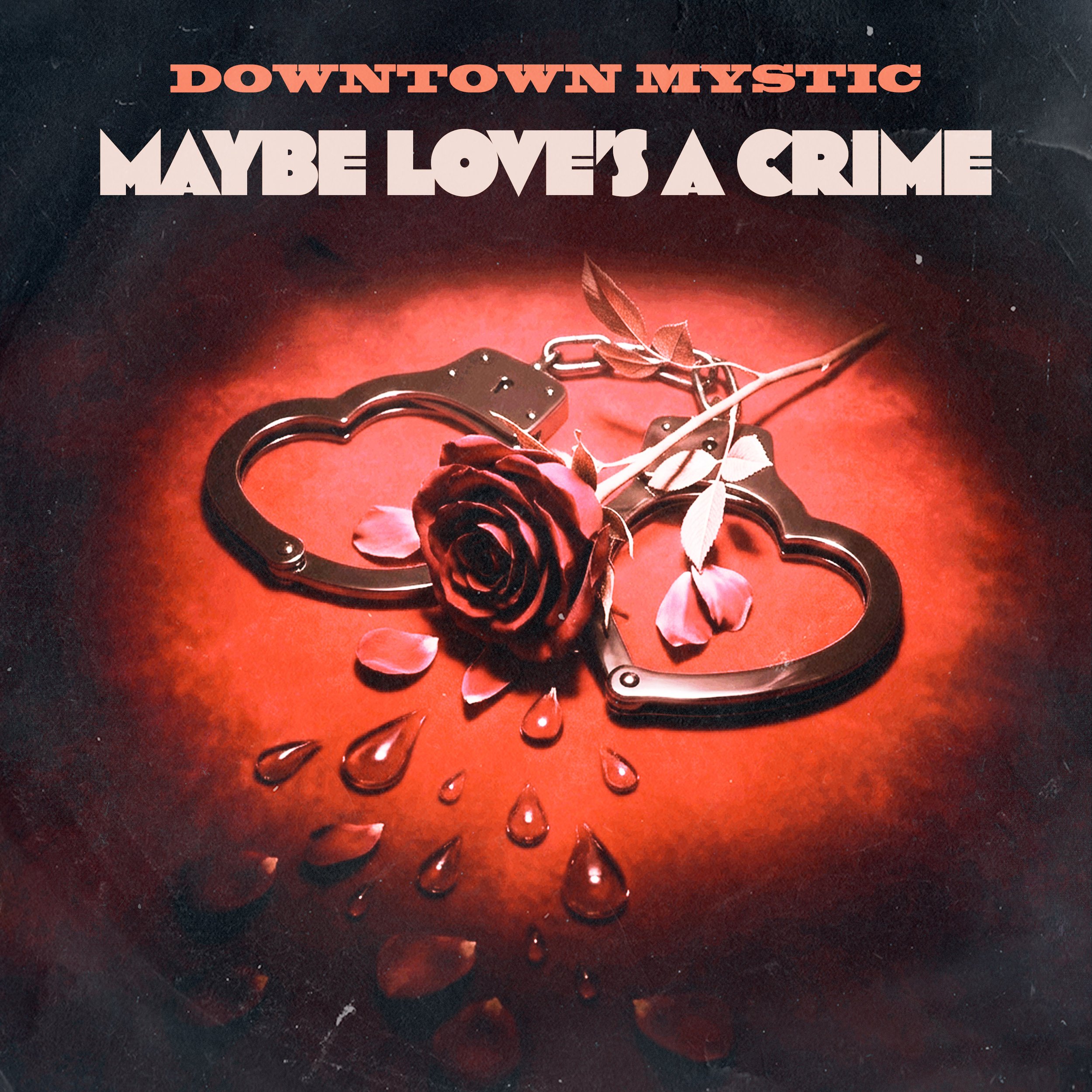 Song Review/ Classic Rock : DownTown Mystic’s ‘Maybe Love’s A Crime’