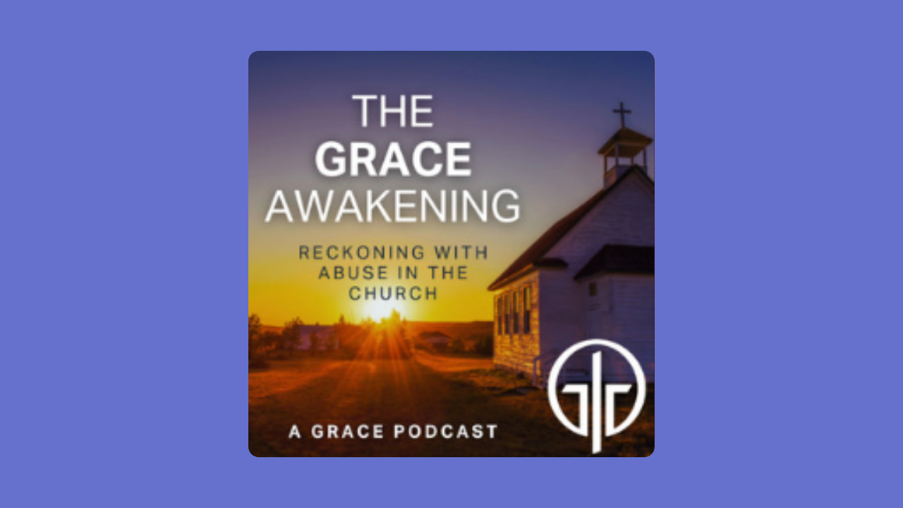 The GRACE Awakening: Reckoning With Abuse in the Church
