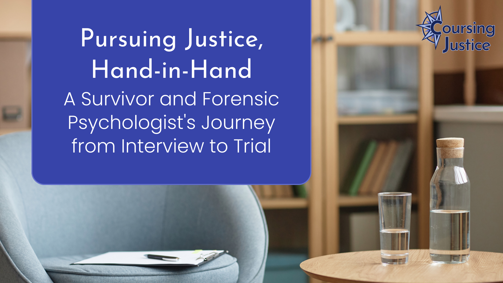 Pursuing Justice, Hand-in-Hand: A Survivor and Forensic Psychologist's Journey from Interview to Trial