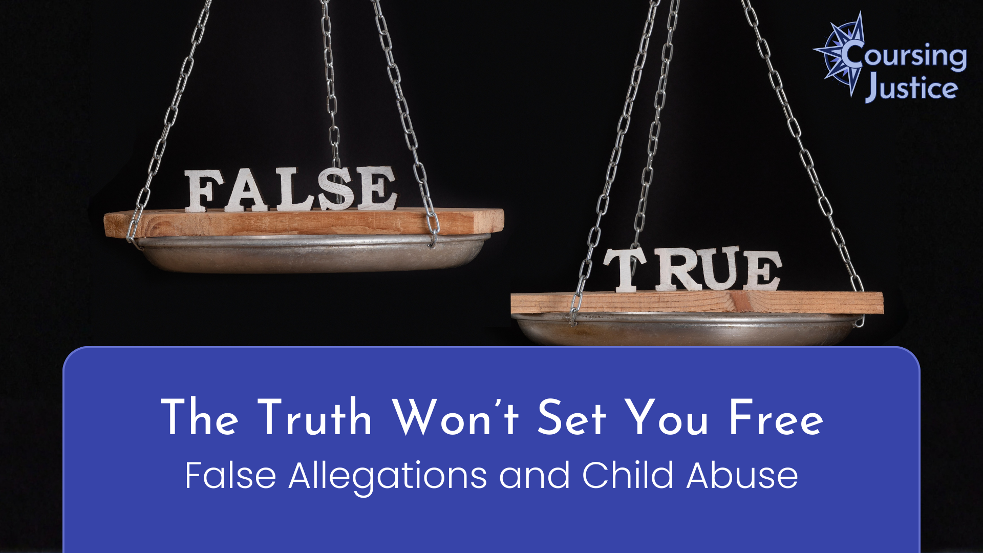 The Truth Won’t Set You Free: False Allegations and Child Abuse