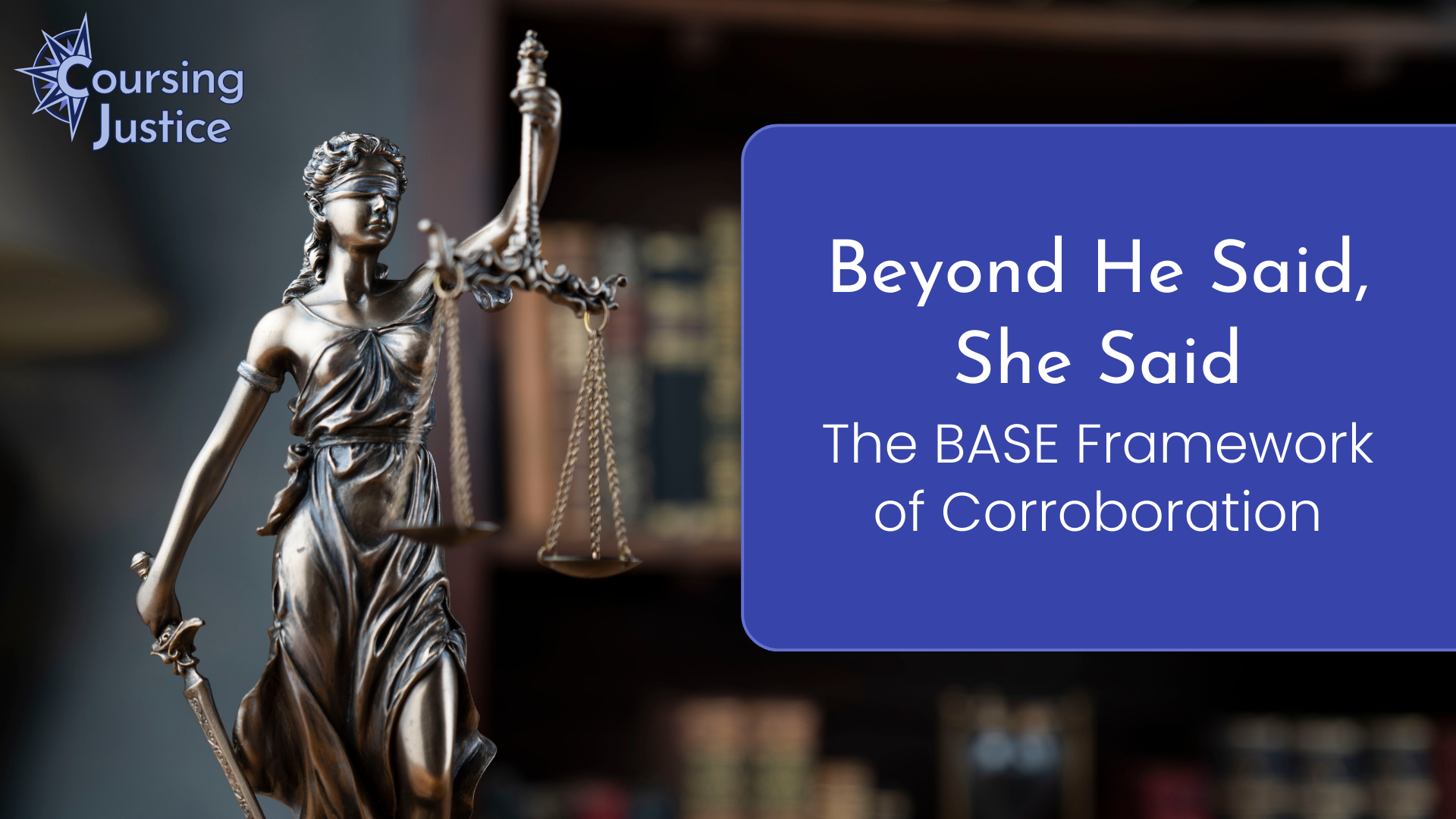 Title slide for workshop titled "Beyond He Said, She Said: The BASE Framework of Corroboration"