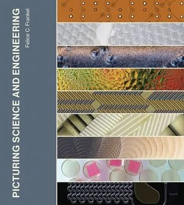 Cover for Picturing Science and Engineering by Felice Frankel (MIT Press)
