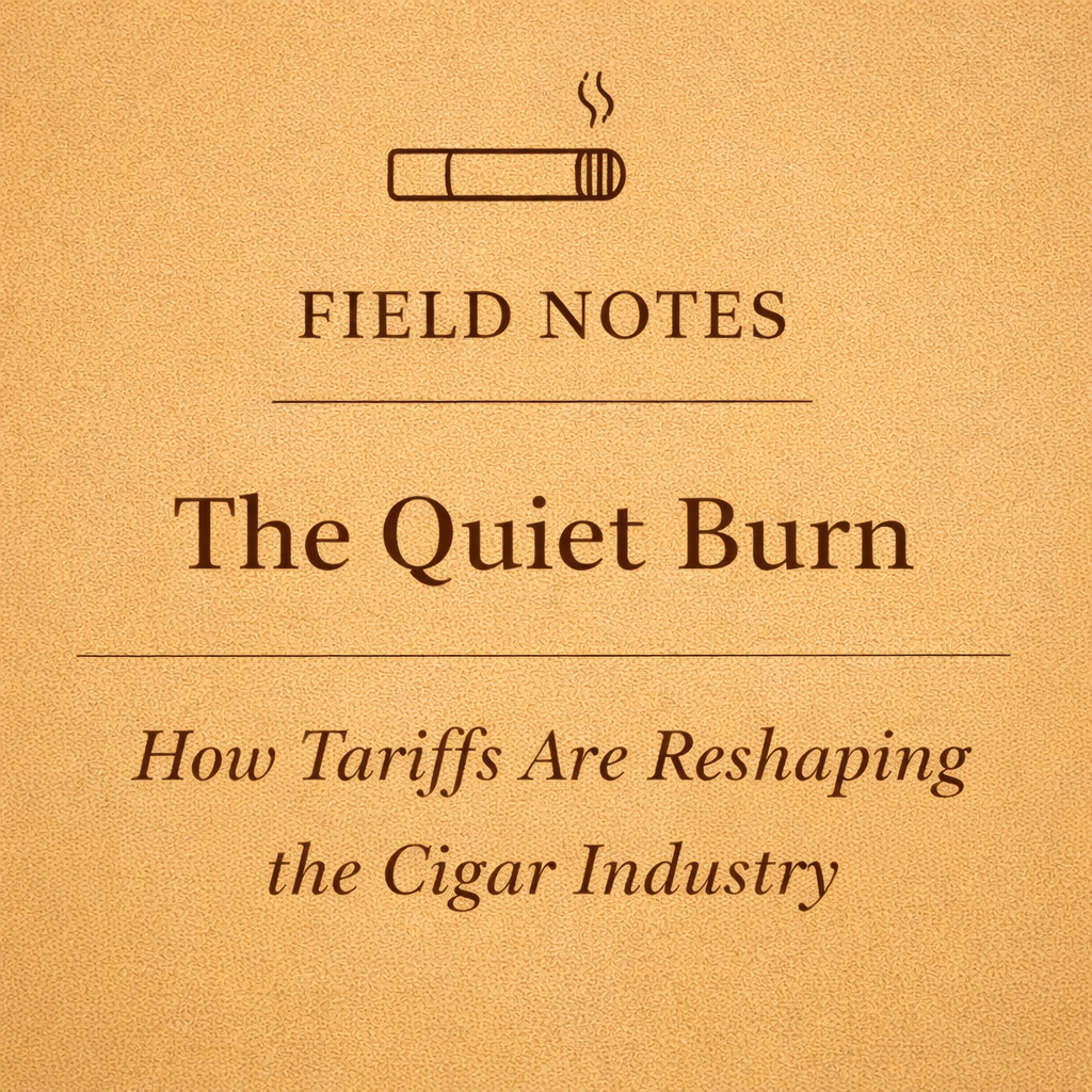 Quiet Burn: How Tariffs Are Reshaping the Cigar Industry