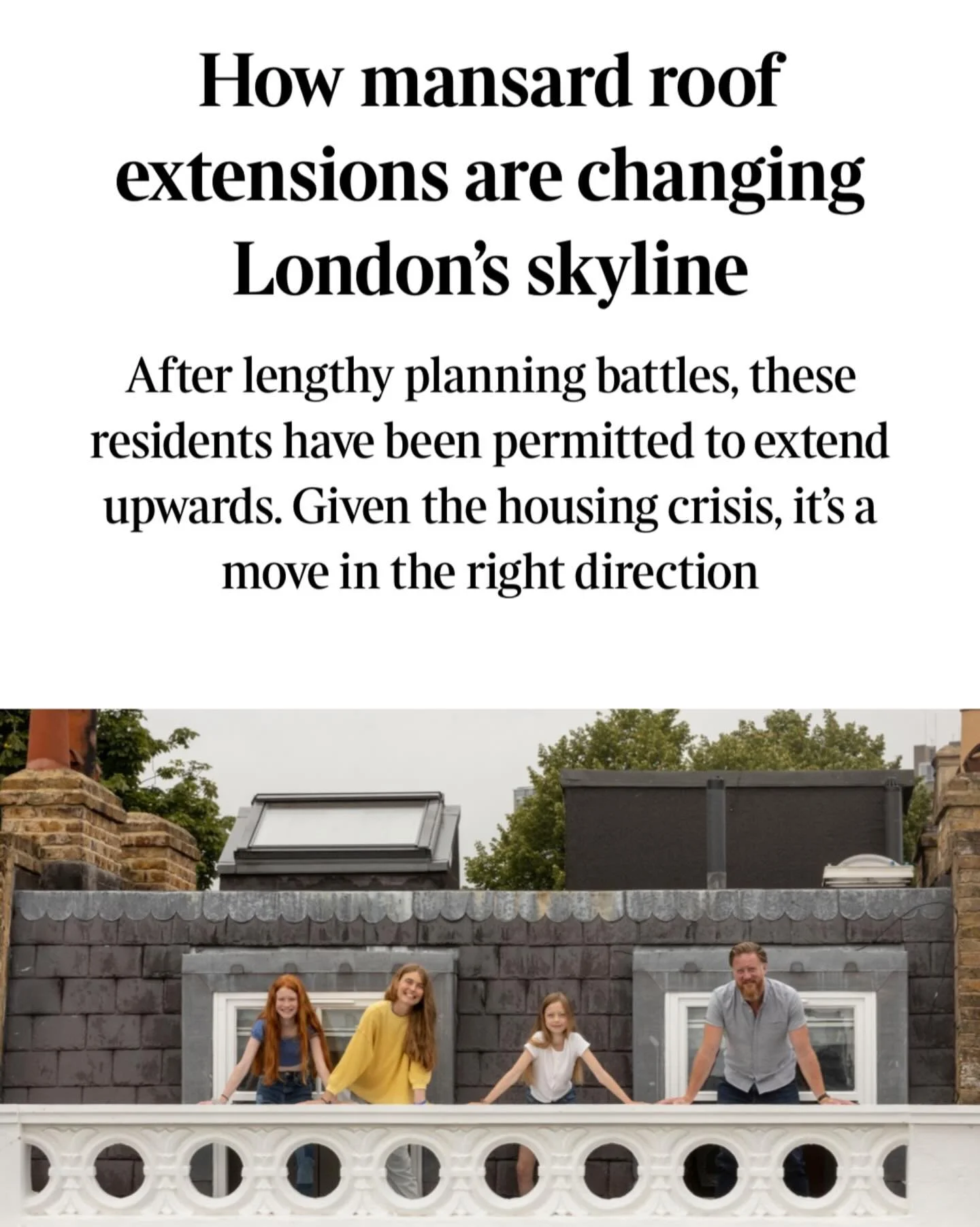 &lsquo;How mansard roof extensions are changing London&rsquo;s skyline&rsquo;

Pleased to read this excellent piece by Martina Lees for The Times this week.

I was interviewed about the new mansard Local Development Order in Chelsea and the wider con