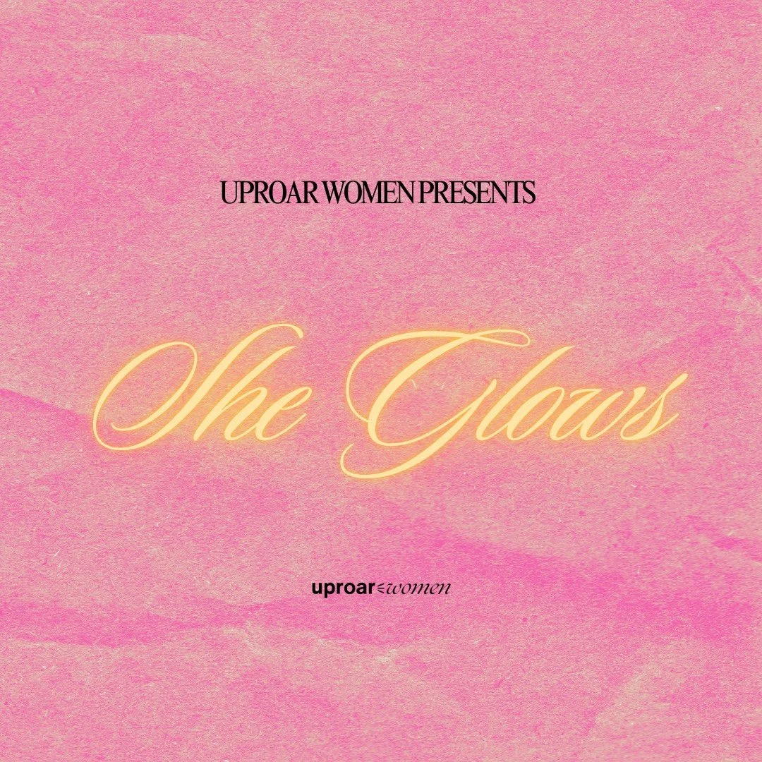 The Uproar Women Present - She glows