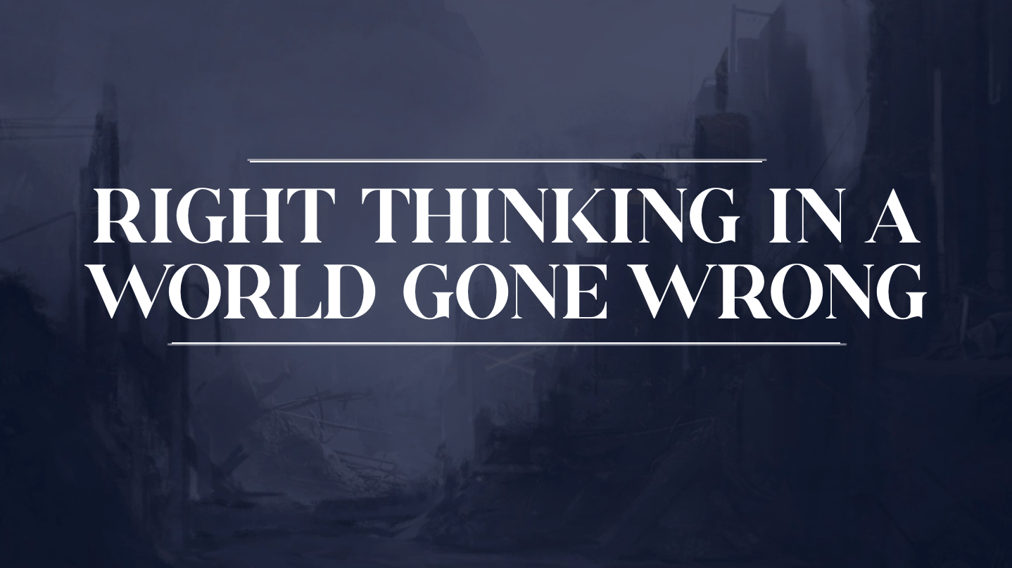 Right Thinking In A World Gone Wrong - Colossians 4:2-18