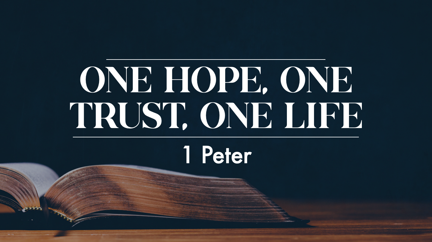 One Hope, One Trust, One Life - 1 Peter Introduction
