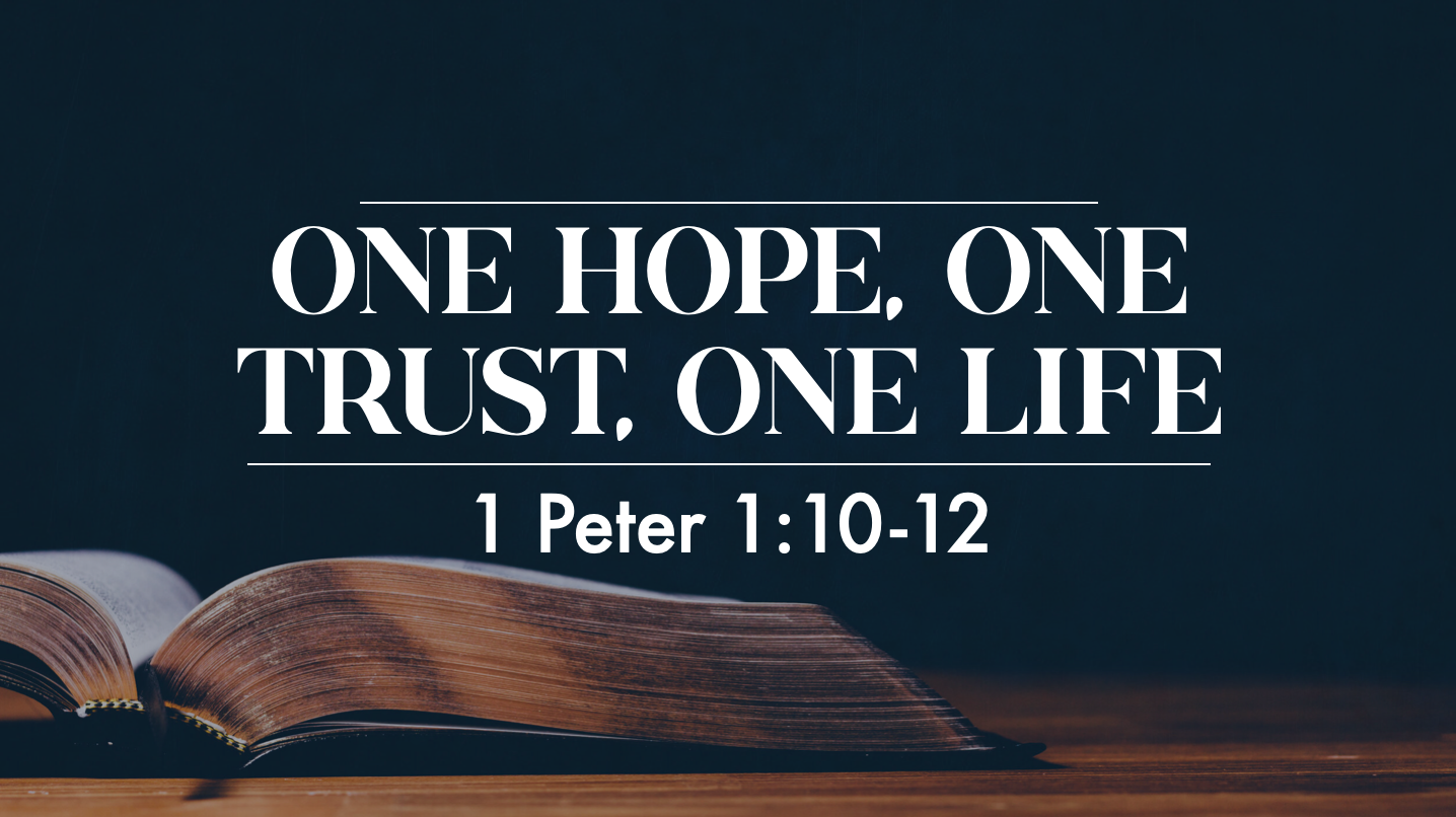One Hope, One Trust, One Life - 1 Peter 1:10-12