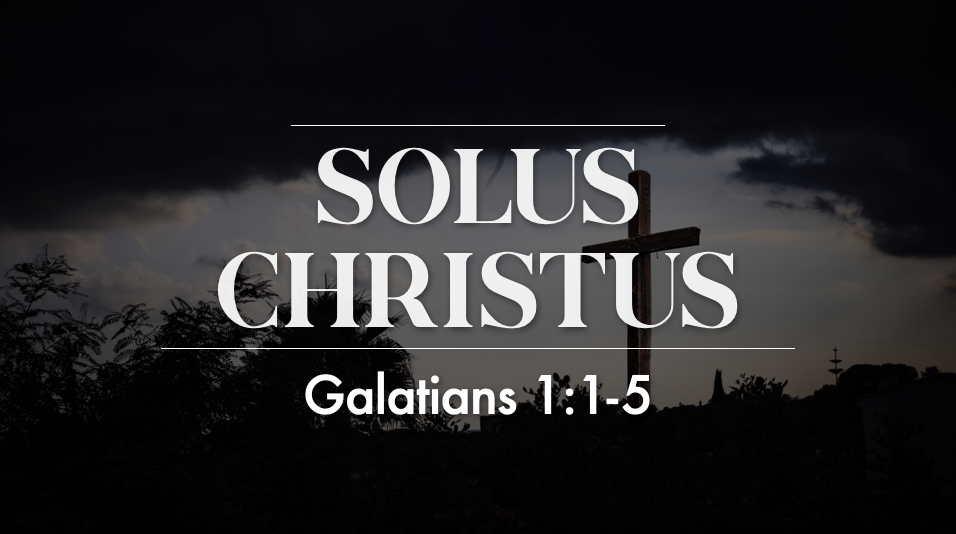 Solus Christus - Galatians 1:1-5