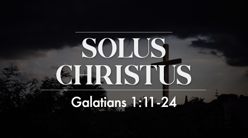 Solus Christus - Galatians 1:11-24