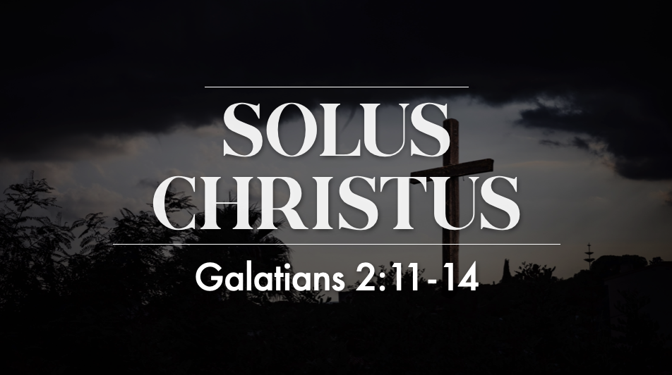 Solus Christus - Galatians 2:11-14