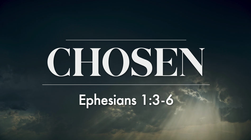 Chosen - Ephesians 1:3-6