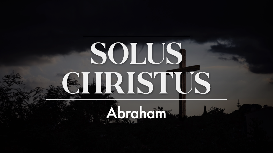 Solus Christus - Abraham