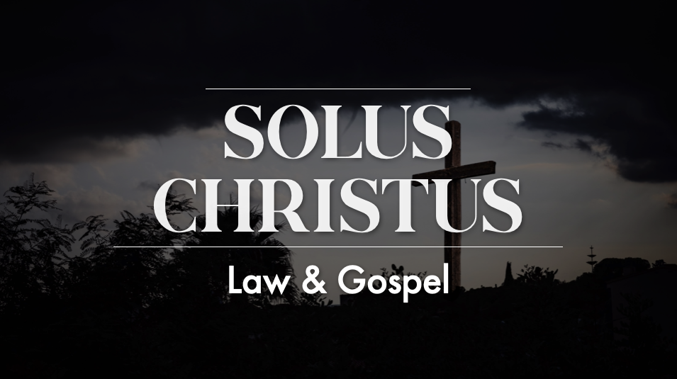 Solus Christus - Law &amp; Gospel