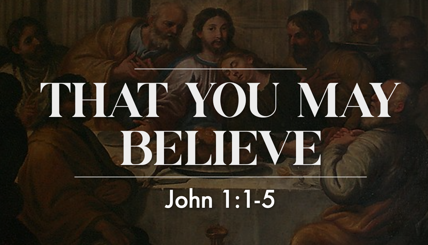 That You May Believe - John 1:1-5