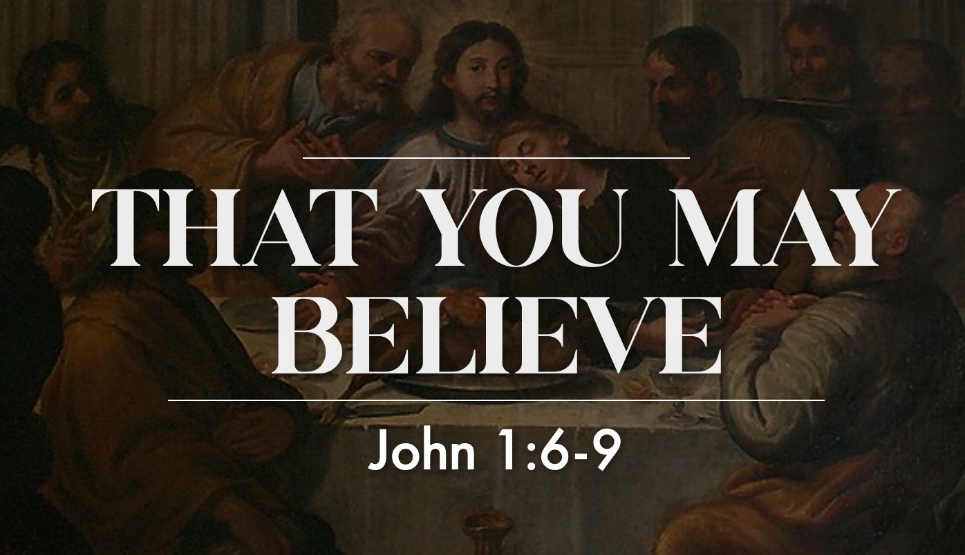 That You May Believe - John 1:6-9