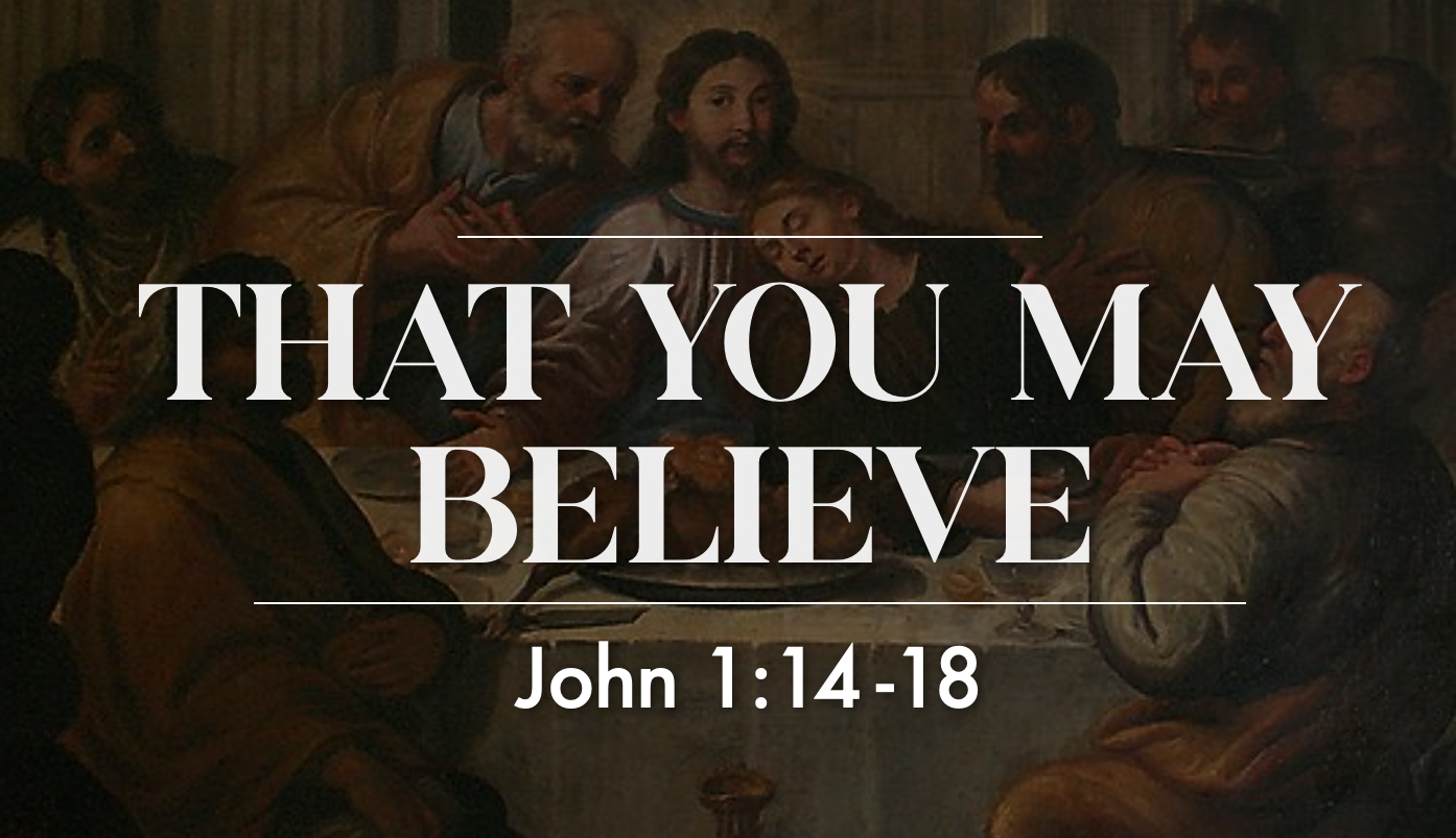 That You May Believe - John 1:14-18