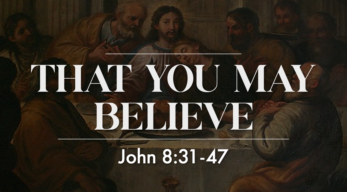 That You May Believe - John 8:31-47