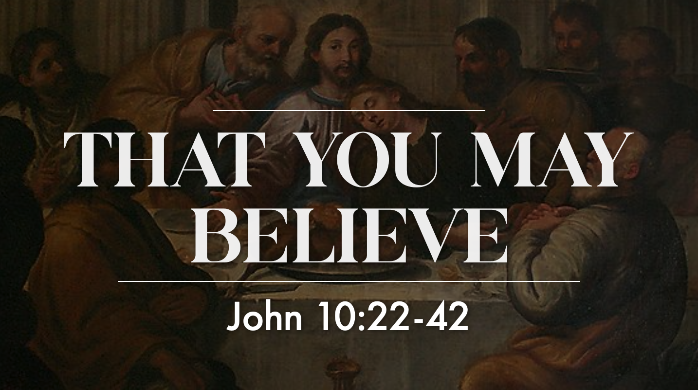 That You May Believe - John 10:22-42