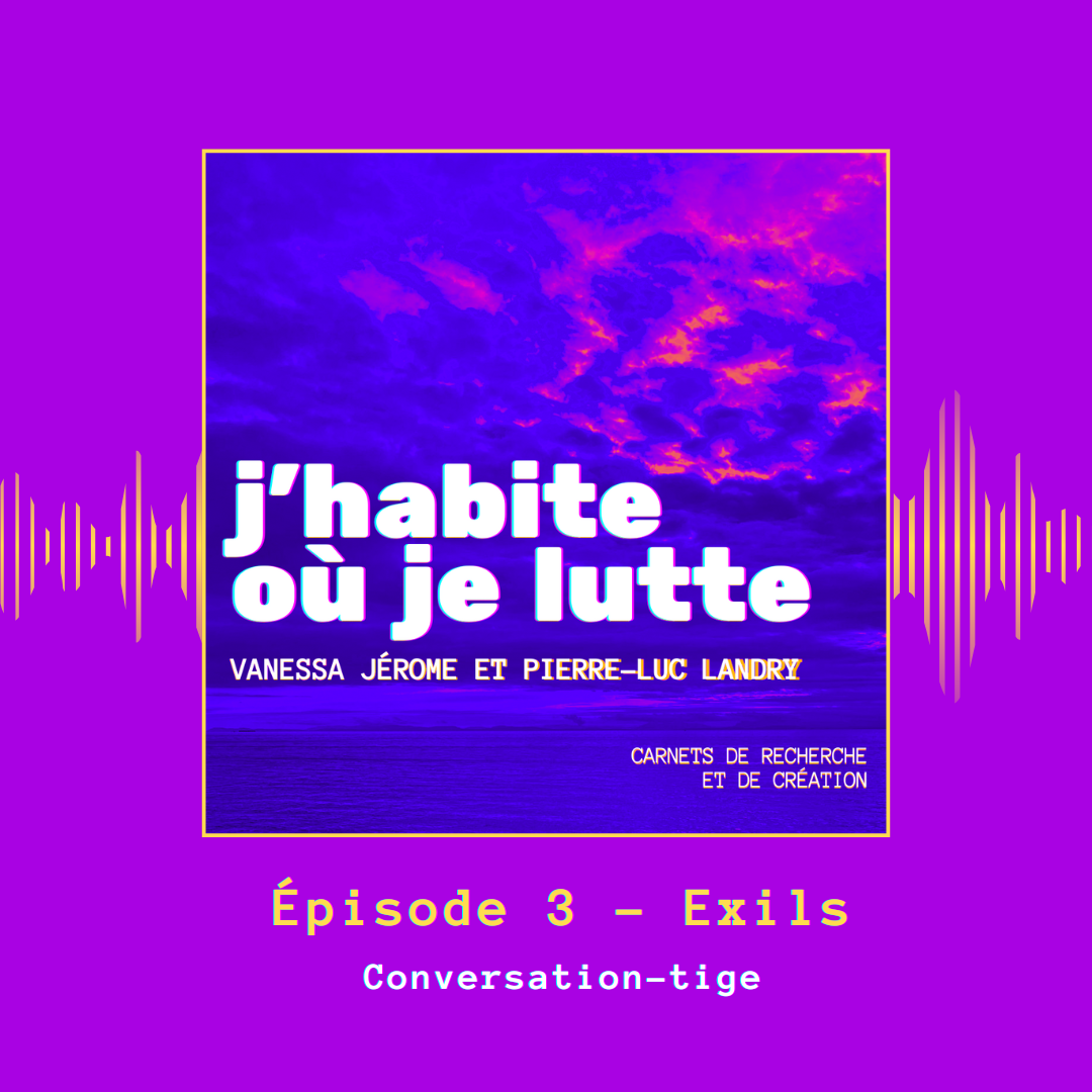 Épisode 3 — Conversation-tige — À propos de l’exil