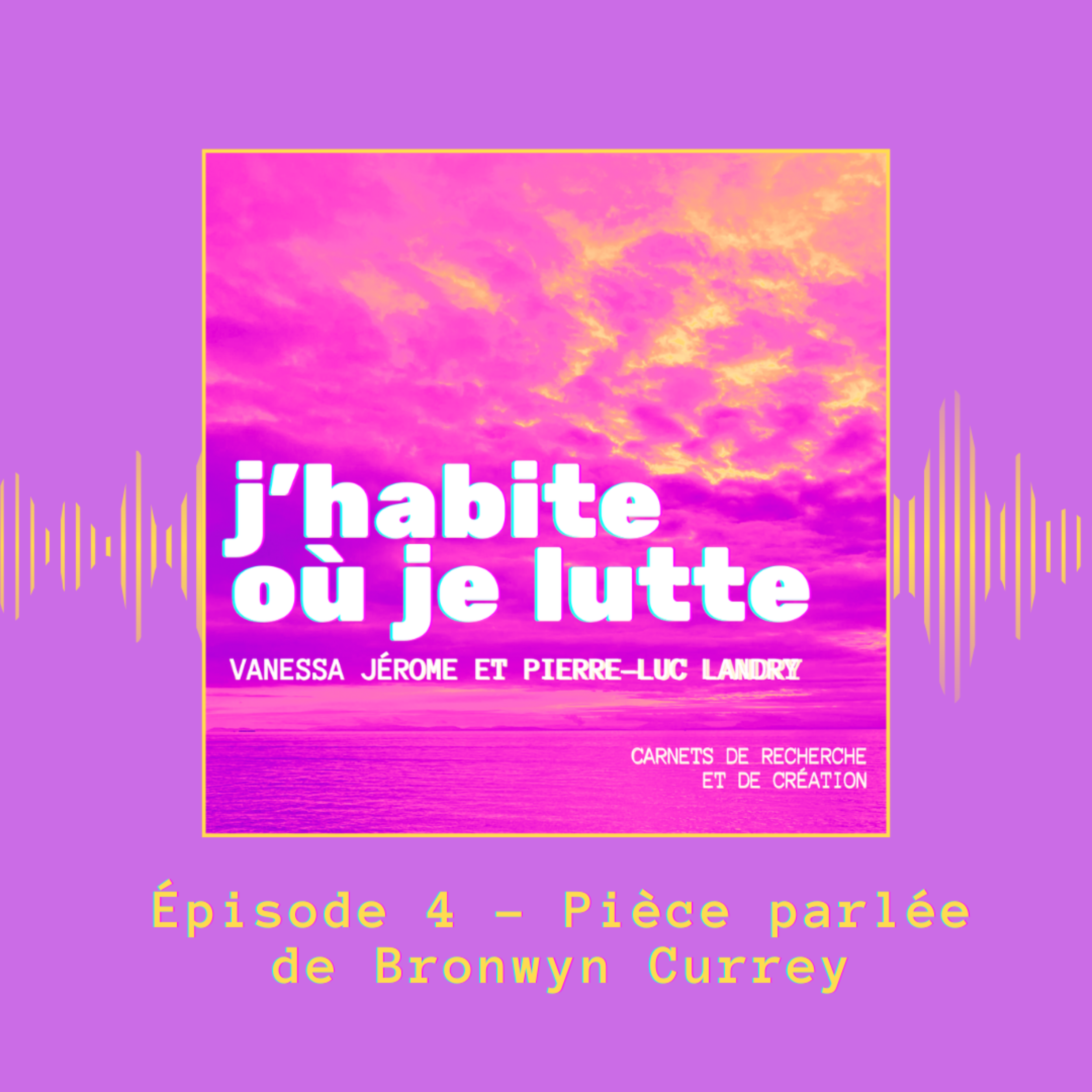 Épisode 4 — Pièce parlée de Bronwyn Currey