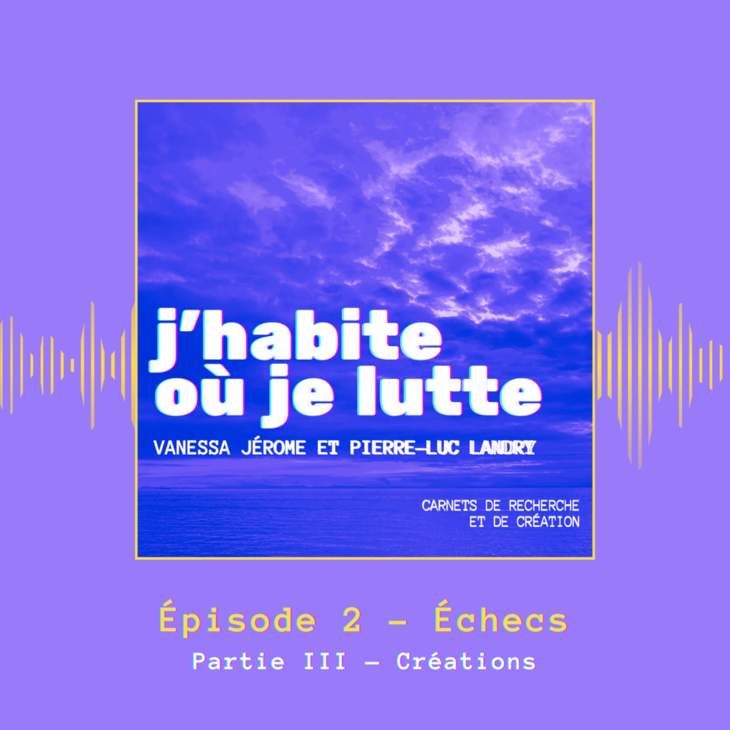 Épisode 2 — Échecs (Partie 3: Créations)