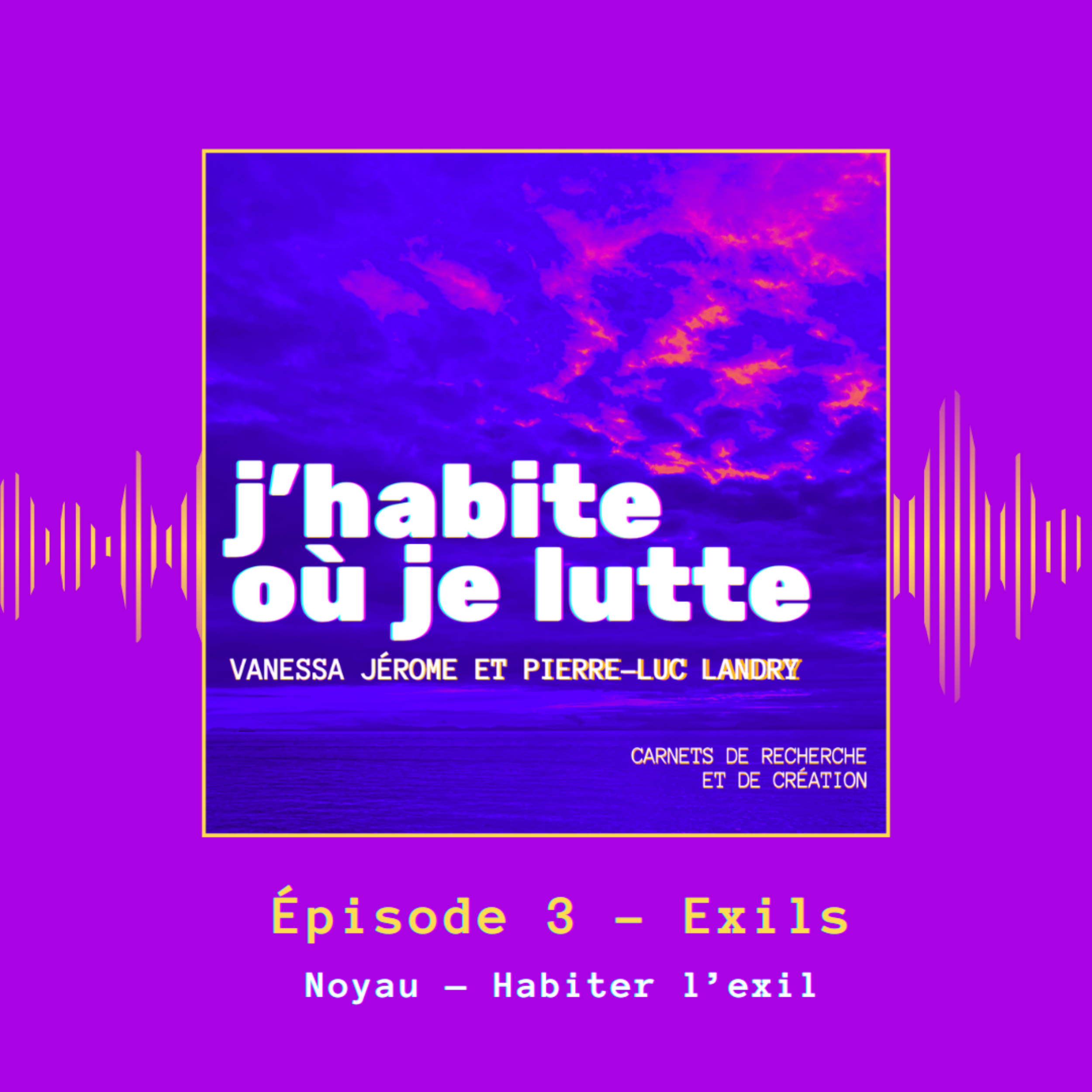 Épisode 3 — Exils — Noyau — Habiter l’exil