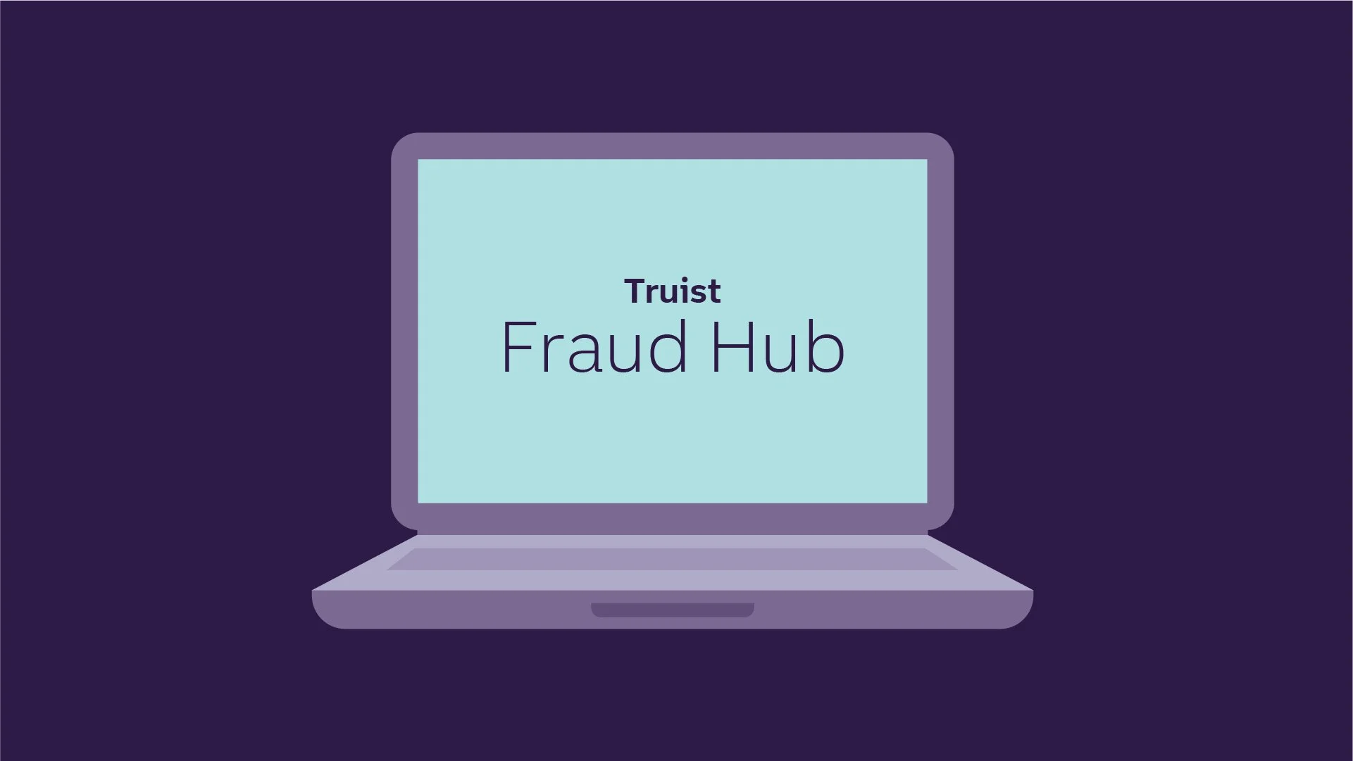 VO: The Truist Fraud hub is your comprehensive resource
for safeguarding against schemes and hacks. 