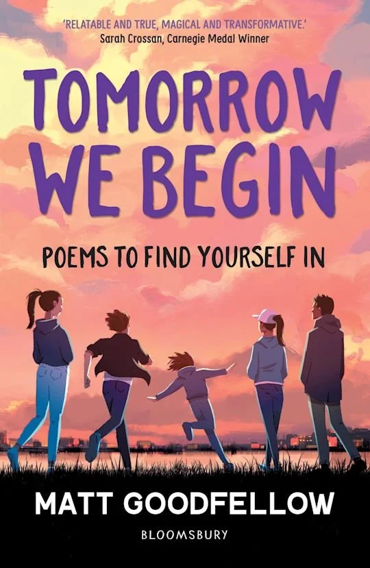 Book cover of 'Tomorrow We Begin' by Matt Goodfellow featuring an illustration of five people standing in a field during sunset, with the text "Poems to Find Yourself In" and a quote from Sarah Crossan at the top.
