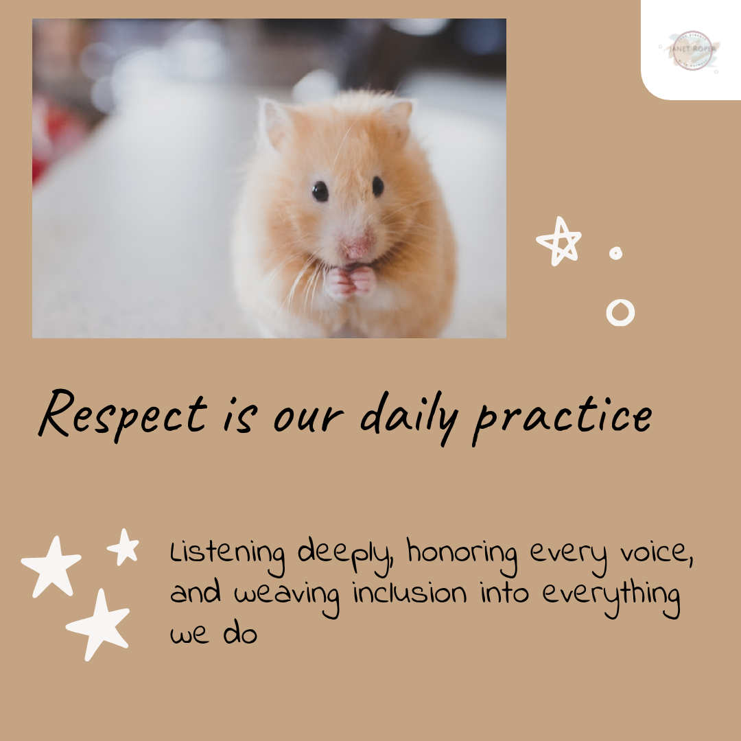tan hamster looking into camera, paws folded. Says respect is our daily practice, listening deeply, honoring every voice and weaving inclusion into everything we do.