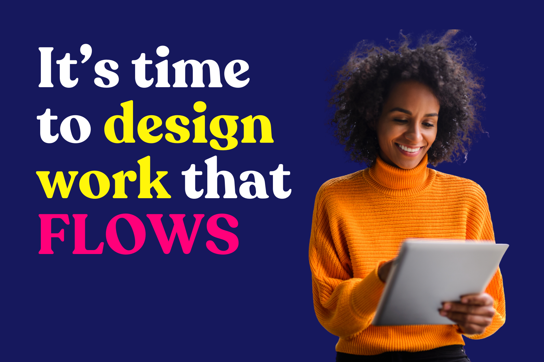 It’s time to design work that FLOWs