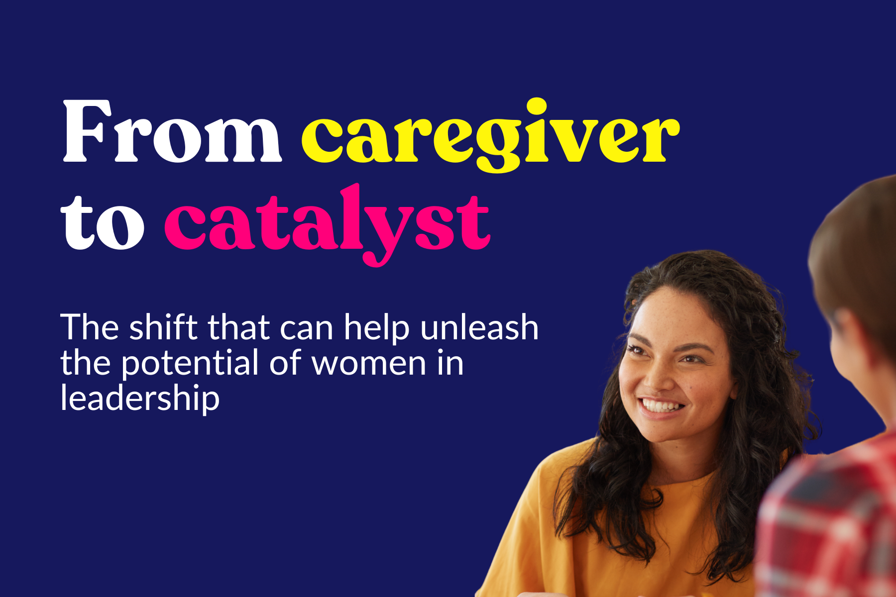 From caregiver to catalyst: the shift that can help unleash the potential of women in leadership