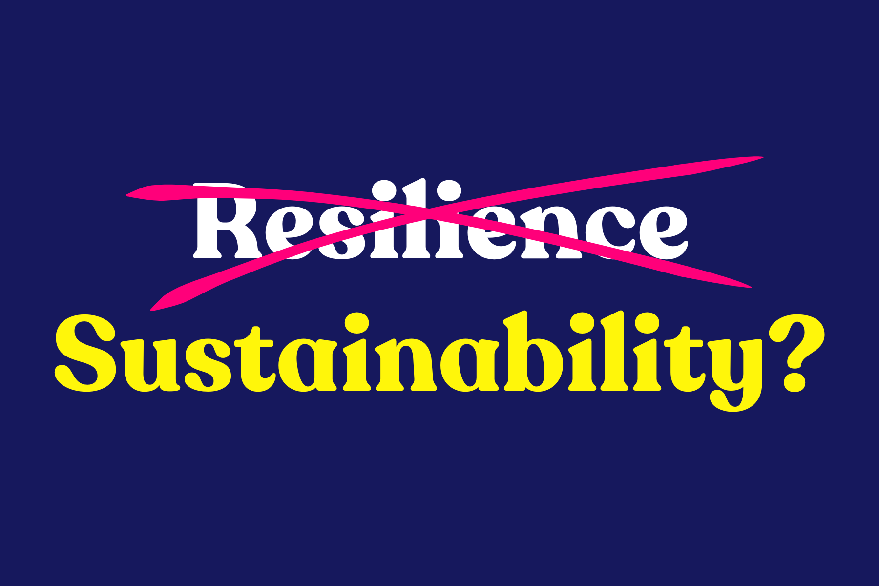 Is it time to swap resilience for sustainability?