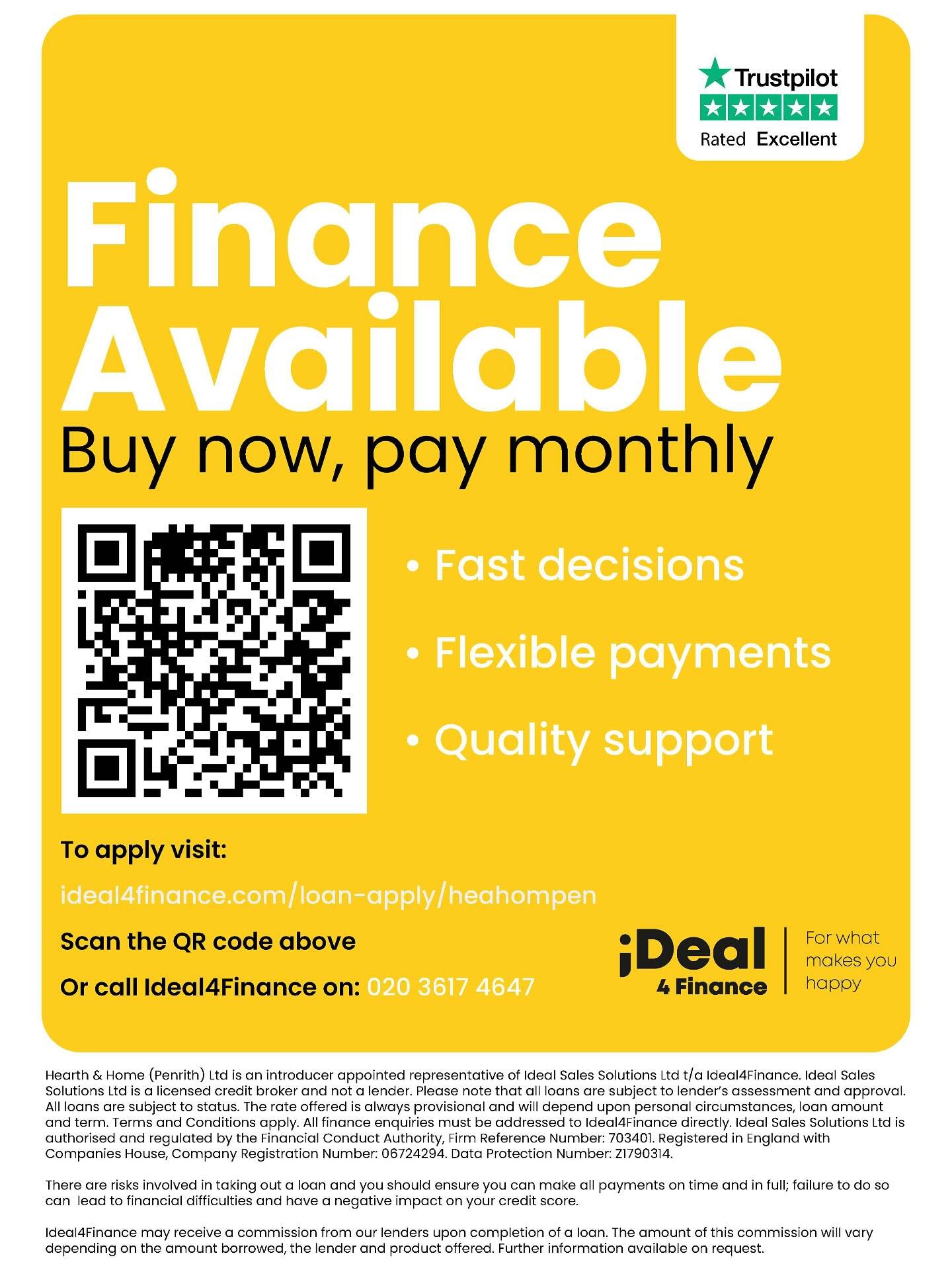 We have now partnered with Ideal4Finance which means you can have the installation you really want without cutting corners, for more information see our website 
www.hearth-home.co.uk or scan the QR code. Call in and see our huge range of Woodburners