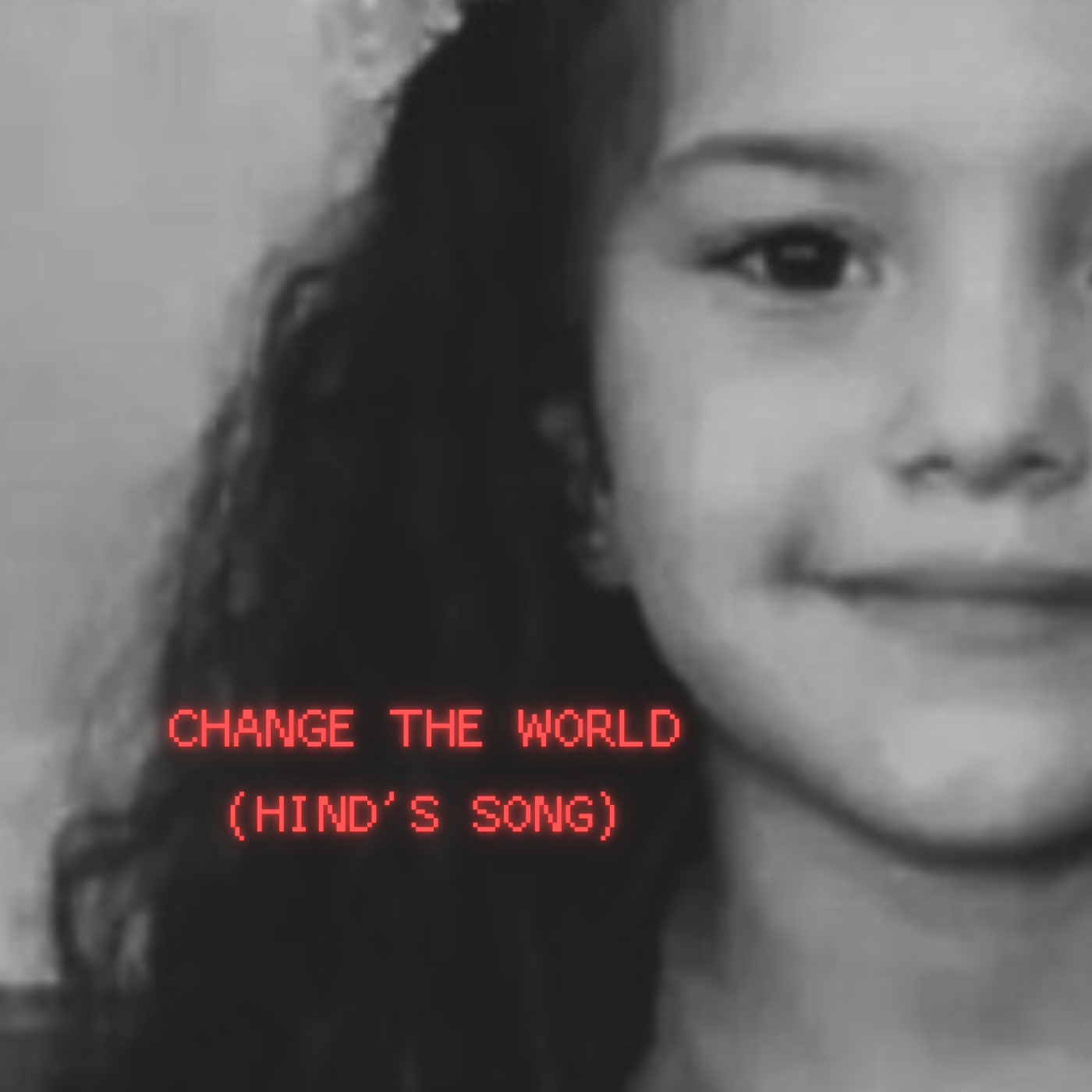 Close-up of a girl's face with half of her face visible, black and white, with red text overlay that reads 'CHANGE THE WORLD (HIND'S SONG)'.