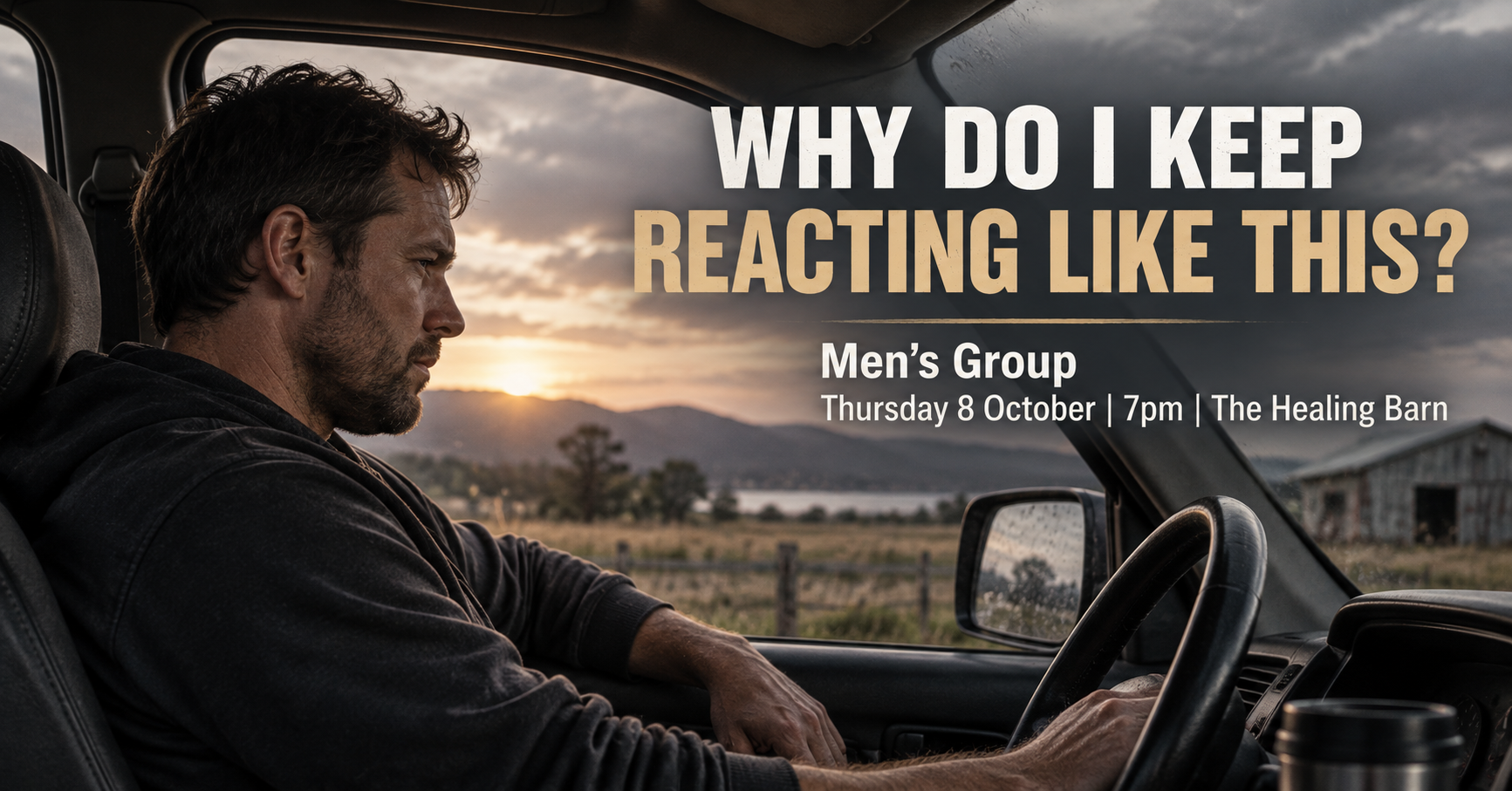 Man sitting in a ute looking reflective after a tense moment, for The Healing Barn Men’s Group event Why Do I Keep Reacting Like This in Cambridge.