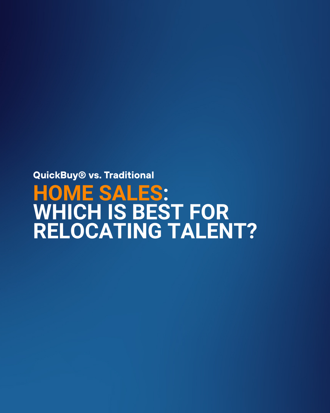 QuickBuy® vs. Traditional Home Sales: Which Is Best for Relocating Talent?