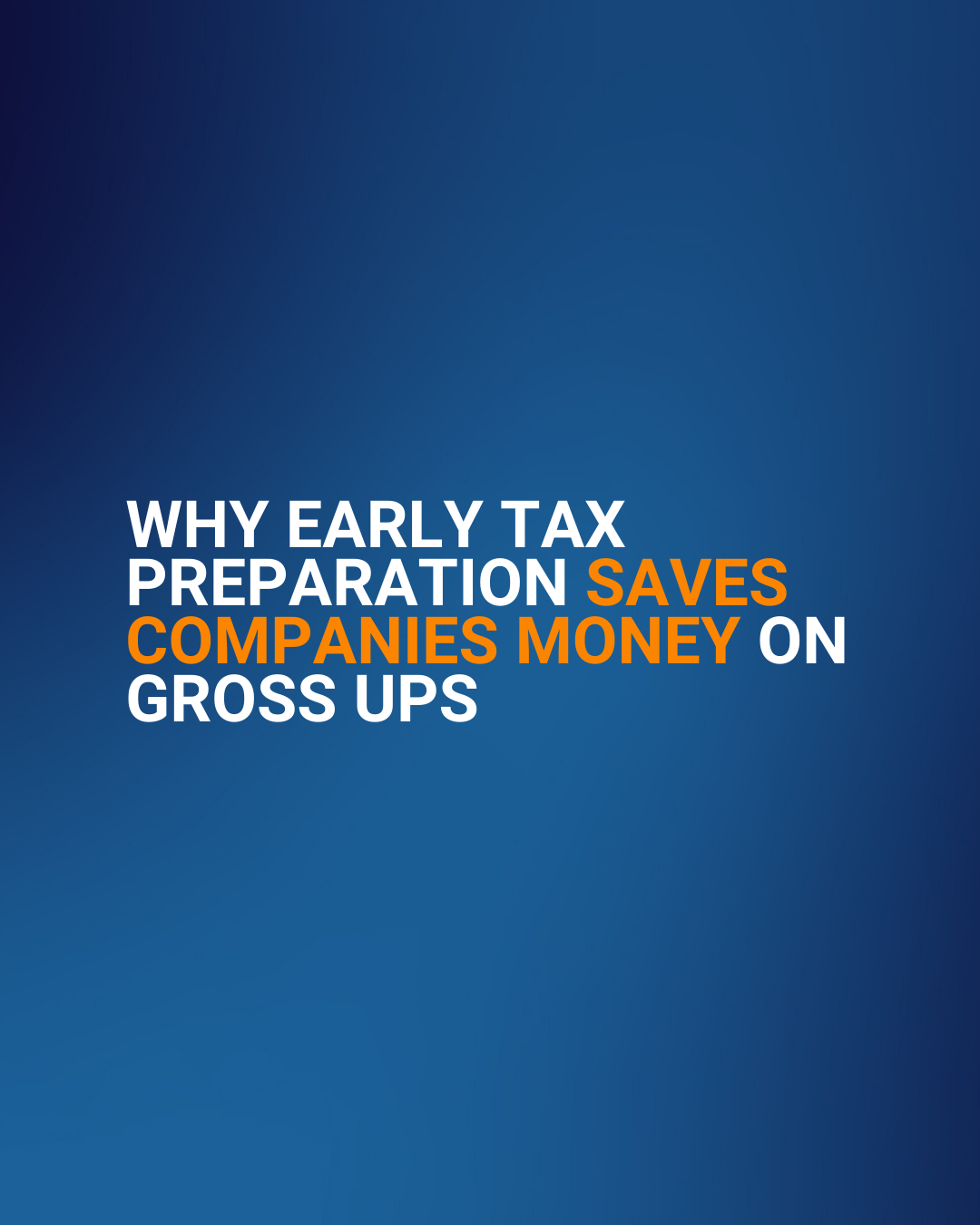 Why Early Tax Prep Saves Companies Millions in Gross Ups