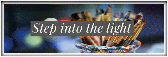 A bowl filled with colored brushes & pencils with the text 'Step into the light' overlayed on the image.
