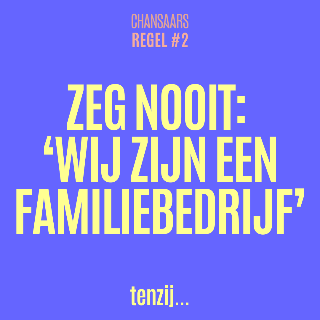 Regel 2: Zeg nooit: “Wij zijn een familiebedrijf”, tenzij je ook precies uitlegt wat voor een familie je bent.