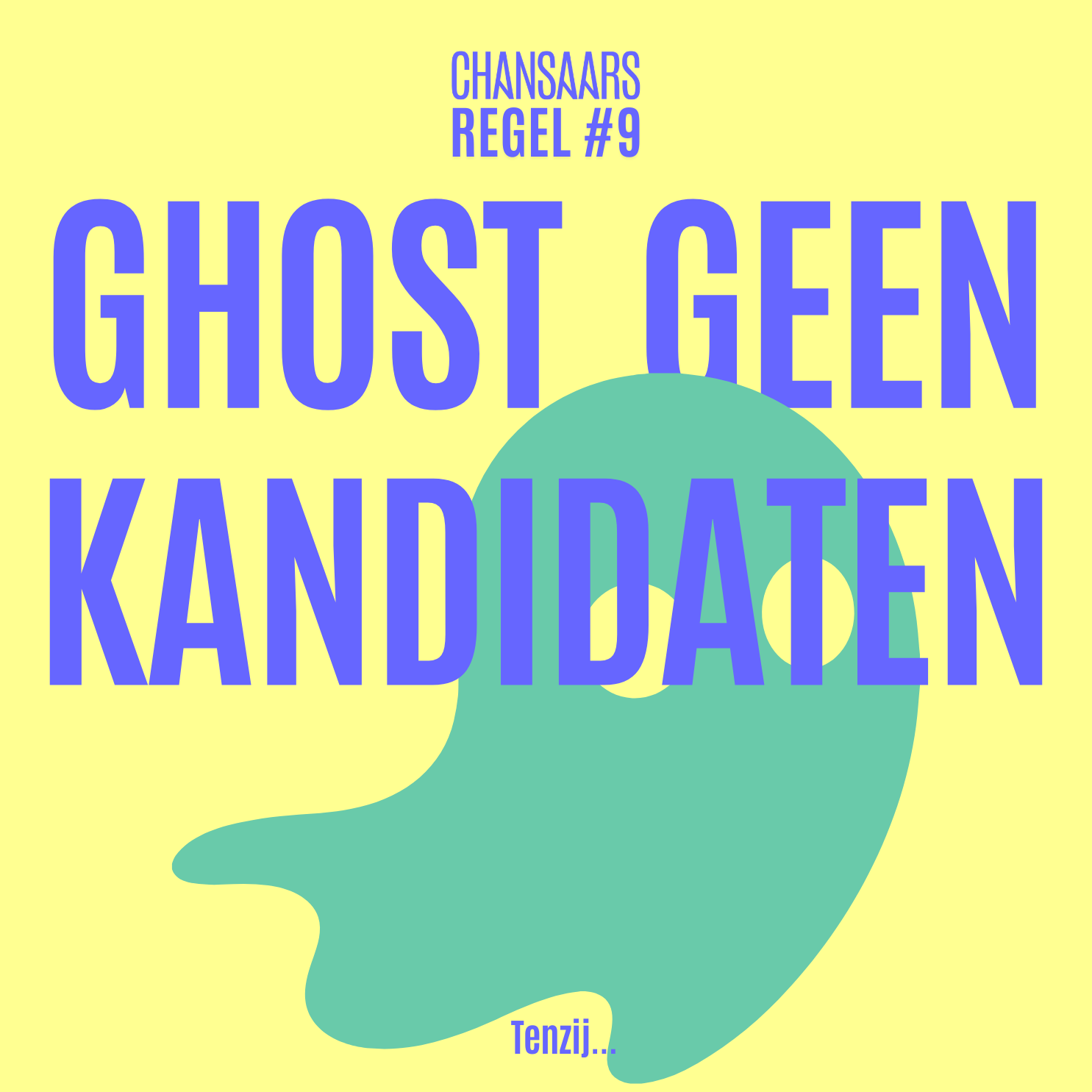 Regel #9: Ghost geen kandidaten...tenzij je je werkmerk graag ge-cancelled ziet.