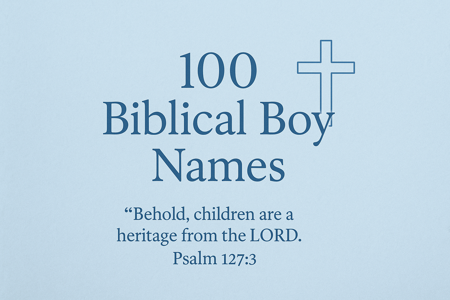 100 Biblical Boy Names: Meanings & Bible References